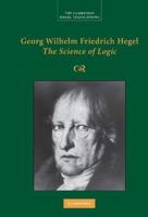 Georg Wilhelm Friedrich Hegel: The Science of Logic