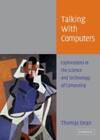 Talking with Computers: Explorations in the Science and Technology of Computing