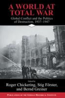 A World at Total War: Global Conflict and the Politics of Destruction, 1937 1945