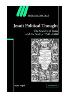 Jesuit Political Thought: The Society of Jesus and the State, C.1540 1630