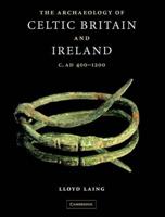 The Archaeology of Celtic Britain and Ireland, C. AD 400-1200