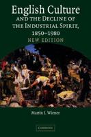English Culture and the Decline of the Industrial Spirit, 1850 1980