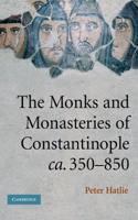 The Monks and Monasteries of Constantinople, Ca. 350-850