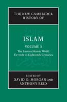 The Eastern Islamic World, Eleventh to Eighteenth Centuries. The New Cambridge History of Islam