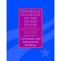 The Historical Statistics of the United States: Volume 5, Governance and International Relations