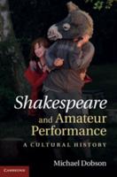 Shakespeare and Amateur Performance: A Cultural History