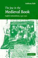 The Jew in the Medieval Book: English Antisemitisms 1350 1500