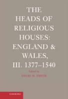 The Heads of Religious Houses, England and Wales. 3 1377-1540