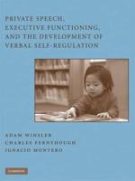 Private Speech, Executive Functioning, and the Development of Verbal Self-Regulation