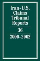 Iran-U.S. Claims Tribunal Reports. Vol. 36 2000-2002