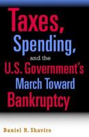 Taxes, Spending, and the U.S. Government's March Toward Bankruptcy