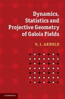 The Dynamics, Statistics and Projective Geometry of Galois Fields