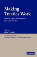 Making Treaties Work: Human Rights, Environment and Arms Control