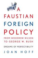 A Faustian Foreign Policy from Woodrow Wilson to George W. Bush