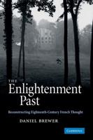 The Enlightenment Past: Reconstructing Eighteenth-Century French Thought