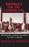 Missiles for the Fatherland: Peenemunde, National Socialism, and the V-2 Missile