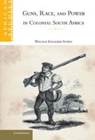 Guns, Race, and Power in Colonial South Africa
