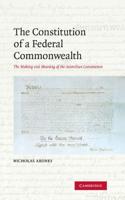 The Constitution of a Federal Commonwealth: The Making and Meaning of the Australian Constitution