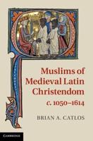 Muslims of Latin Christendom, C. 1050-1614