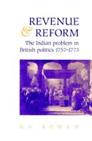 Revenue and Reform: The Indian Problem in British Politics 1757 1773