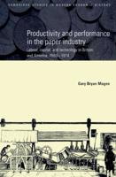 Productivity and Performance in the Paper Industry: Labour, Capital and Technology in Britain and America, 1860 1914