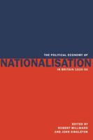The Political Economy of Nationalisation in Britain, 1920 1950