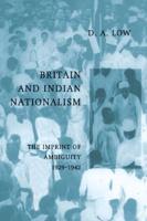 Britain and Indian Nationalism: The Imprint of Amibiguity 1929 1942