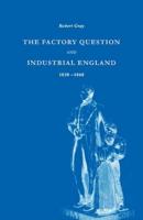 The Factory Question and Industrial England, 1830 1860