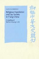 Religious Experience and Lay Society in T'Ang China: A Reading of Tai Fu's 'Kuang-I Chi'