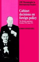 Cabinet Decisions on Foreign Policy: The British Experience, October 1938 June 1941