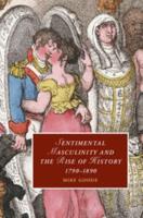 Sentimental Masculinity and the Rise of History,             1790-1890