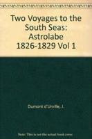 Two Voyages to the South Seas. Vol 1 Astrolabe 1826-1829