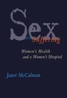 Sex and Suffering : Women's Health and a Women's Hospital