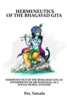 Hermeneutics of the Bhagavad Gita as Interpreted by Sri Ramanuja as a Social Moral Analysis