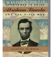 Commander in Chief Abraham Lincoln and the Civil War