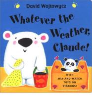 Whatever the Weather Claude (Us)