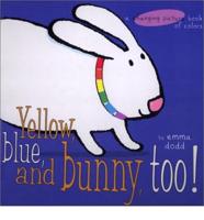 Yellow, Blue, and Bunny, Too!