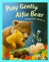 Play Gently, Alfie Bear