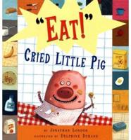 "Eat!" Cried Little Pig