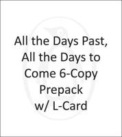 All the Days Past, All the Days to Come 6-Copy Signed Prepack W/ L-Card