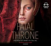 Fatal Throne: The Wives of Henry VIII Tell All