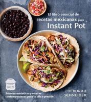 El Libro Esencial De Recetas Mexicanas Para Instant Pot / The Essential Mexican Instant Pot Cookbook