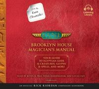 From the Kane Chronicles: Brooklyn House Magician's Manual (An Official Rick Riordan Companion Book)