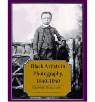 Black Artists in Photography, 1840-1940