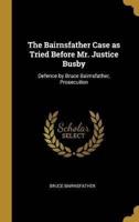 The Bairnsfather Case as Tried Before Mr. Justice Busby