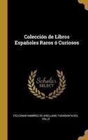 Colección De Libros Españoles Raros Ó Curiosos