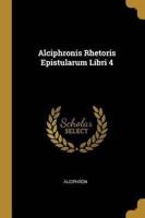 Alciphronis Rhetoris Epistularum Libri 4