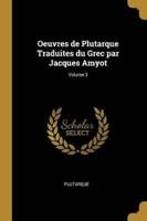 Oeuvres De Plutarque Traduites Du Grec Par Jacques Amyot; Volume 3