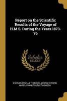 Report on the Scientific Results of the Voyage of H.M.S. During the Years 1873-76