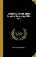 Historical Sketch of the Synod of Kentucky, 1802-1902